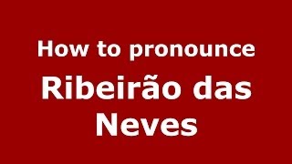 How to pronounce Ribeirão Das Neves