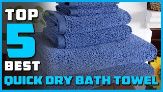 Top 5 Best Quick Dry Bath Towel for Adults/Travel/Sport/Swim