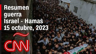 Resumen en video de la guerra Israel - Hamas: noticias del 15 de octubre de 2023