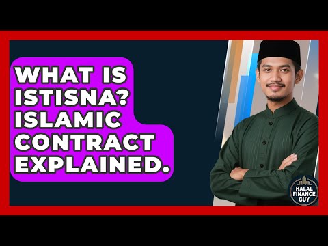 What Is Istisna? Islamic Contract Explained. - Halal Finance Guy