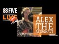 88FIVE Live At Home with Alex The Astronaut