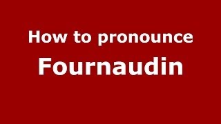 How to pronounce Fournaudin