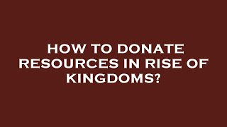How to donate resources in rise of kingdoms?
