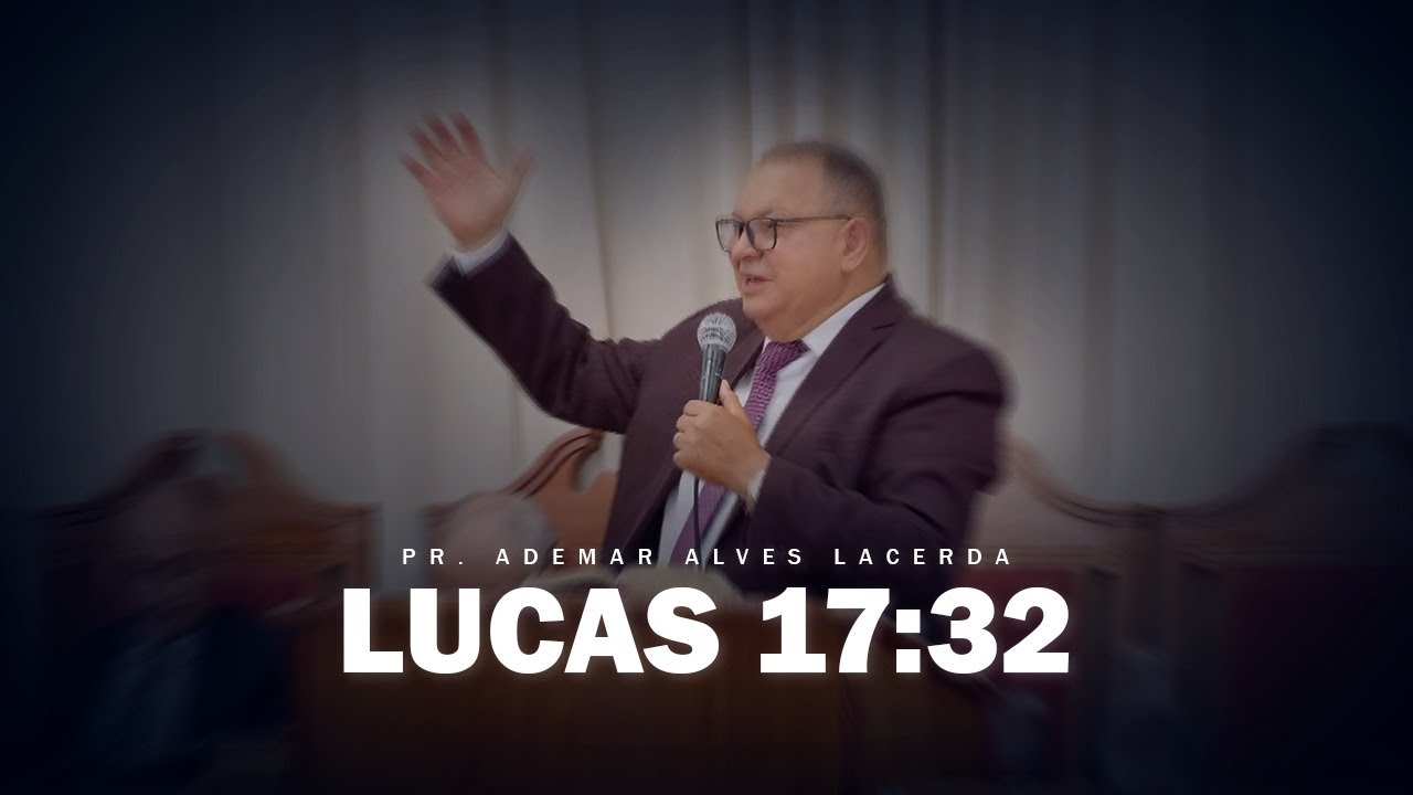 Lembrai-vos da mulher de Ló | Lucas 17:32 | Pr. Ademar A. Lacerda |
