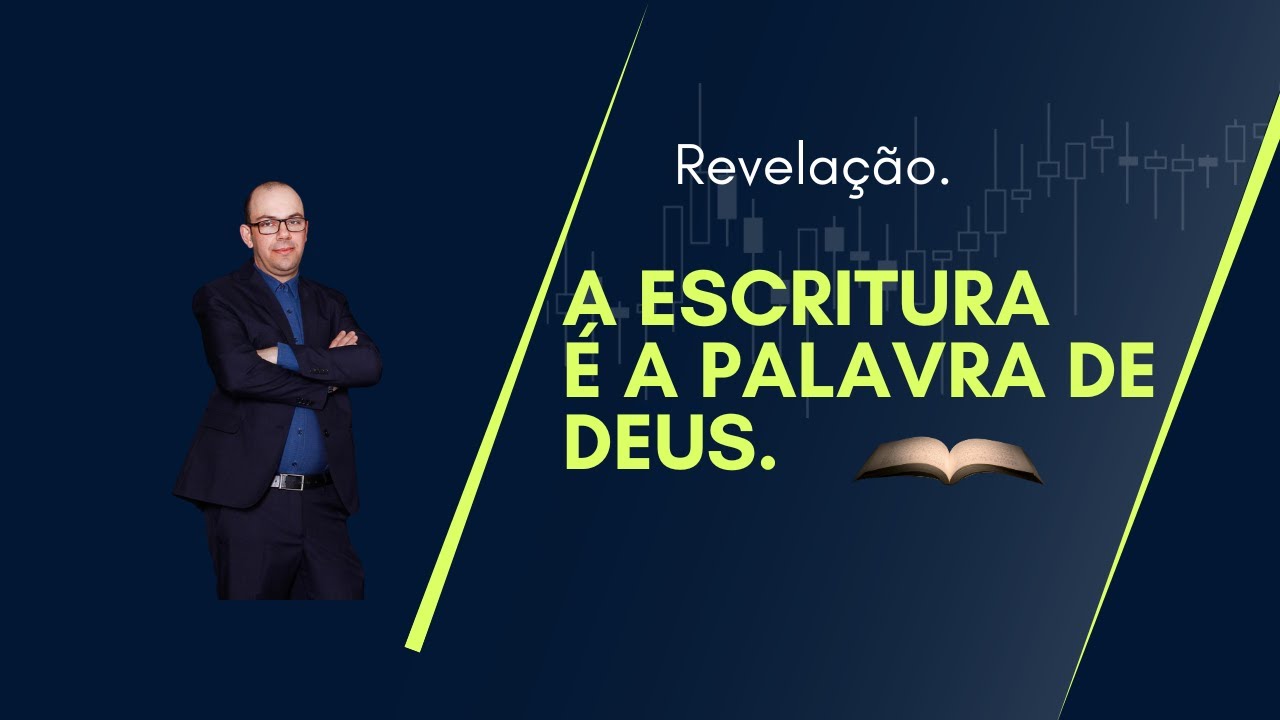 Revelação. A Escritura é a Palavra de Deus.