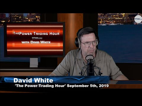 September 5th 2019, Power Trading Hour with David White on TFNN