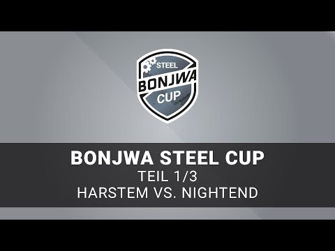 Bonjwa Steel Cup - Teil 1/3 - Harstem vs. Nightend