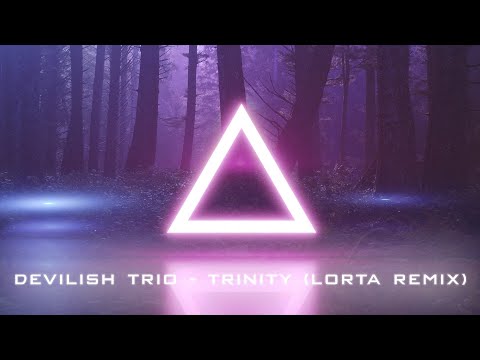 DEVILISH TRIO - TRINITY (Lorta Remix)