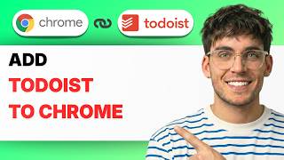 How to Add Todoist to Chrome [2026 Full Guide]