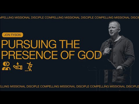 Compelling Missional Disciples: Pursuing the Presence - Jon Tyson