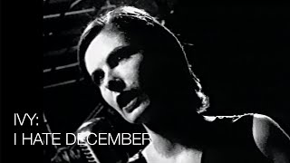 Ivy: I Hate December - Official Music Video