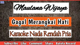Download lagu Maulana Wijaya - Gagal Merangkai Hati Karaoke | Nada Rendah Pria mp3