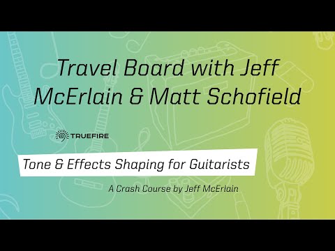 🎸 Travel Board with Jeff McErlain & Matt Schofield - Tone & Effects for Guitarists: Episode 05