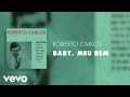 Roberto Carlos Baby Meu Bem Áudio Oficial