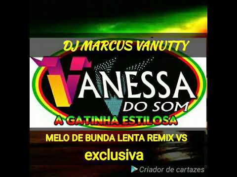 MARCUS VANUTTY MELO DE BUNDA LENTA REMIX VS EXCLUSIVA 2019