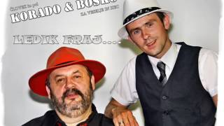 KORADO & BOŠKO - LEDIK FRAJ