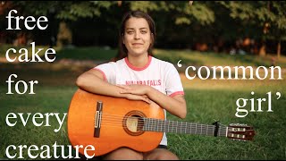 Free Cake for Every Creature - "Common Girl" // This Has Got To Stop Sessions