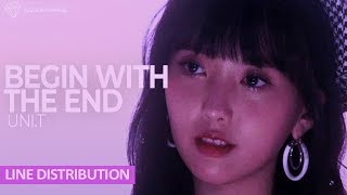 UNI.T 「begin with the end」 (Line Distribution)