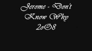 Jerome - Don&#39;t Know Why