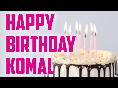 Happy Birthday Komal Wishes, song, cake,images for Komal