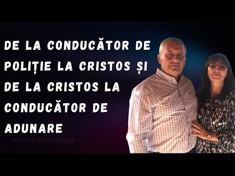 DE LA CONDUCĂTOR DE POLIȚIE LA CRISTOS ȘI DE LA CRISTOS LA CONDUCĂTOR DE ADUNARE- Gheorghe Cîrja