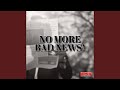 No More Bad News