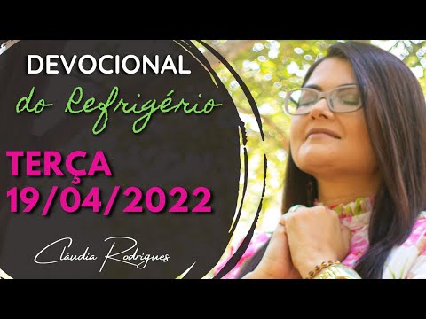 19/04/22 Devocional do Refrigério - palavra e oração de hoje - Cláudia Rodrigues.