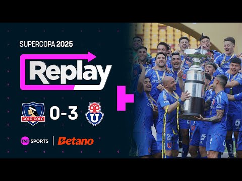 TNT Sports Replay | Colo Colo 0 - 3 Universidad de Chile | Supercopa 2025