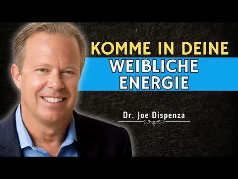 Kehre zurück in deine weibliche Energie, denn sie ist unwiderstehlich - Dr. Joe Dispenza