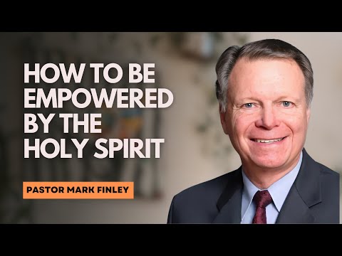 How to be Empowered by the Holy Spirit  | Pastor Mark Finley