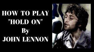 HOLD ON - JOHN LENNON - How To Play Hold On By John Lennon