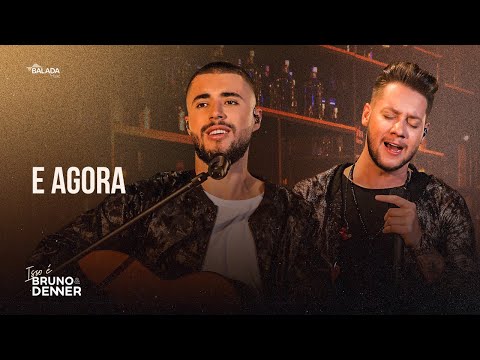 E Agora - Bruno & Denner