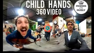 Friends of the Family 360° Video NEW SINGLE 'Child Hands'