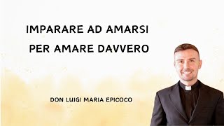 Download lagu Imparare ad amarsi per amare davvero - Don Luigi Maria Epicoco mp3