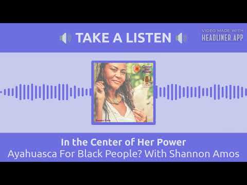 In the Center of Her Power - Ayahuasca For Black People? With Shannon Amos