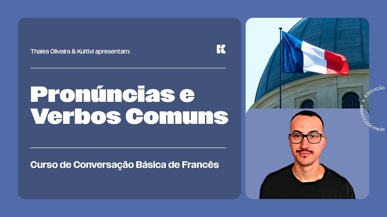 Pronúncias e Verbos do Cotidiano | Conversação Básica de Francês | Thales e Kultivi | Aula 2