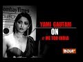 Bollywood actress Yami Gautam opens up about #MeToo movement