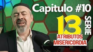 13 Atributos de Misericordia - Capítulo 10 LA ALAFIM Para millares de generaciones