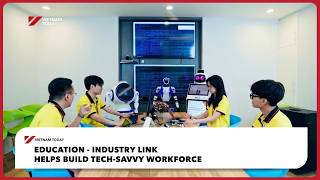 Education - industry link helps build tech-savvy workforce | Vietnam Today