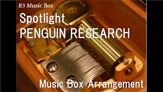 Spotlight/PENGUIN RESEARCH [Music Box] (Anime 