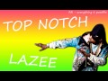 Lazee - Top Notch w/ Download Link ~ NEW LINKS ...