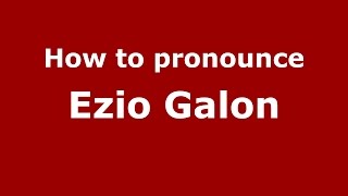 How to pronounce Ezio Galon