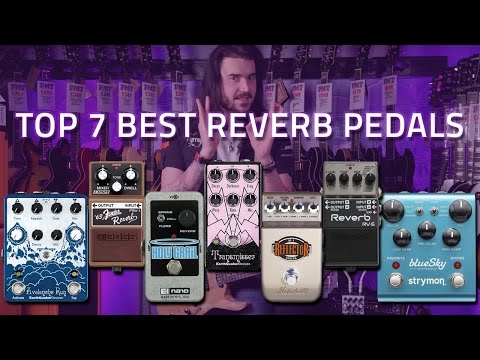 Top 7 Best Reverb Pedals ft EarthQuaker, EHX, Strymon & More...