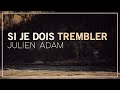 Si je dois trembler