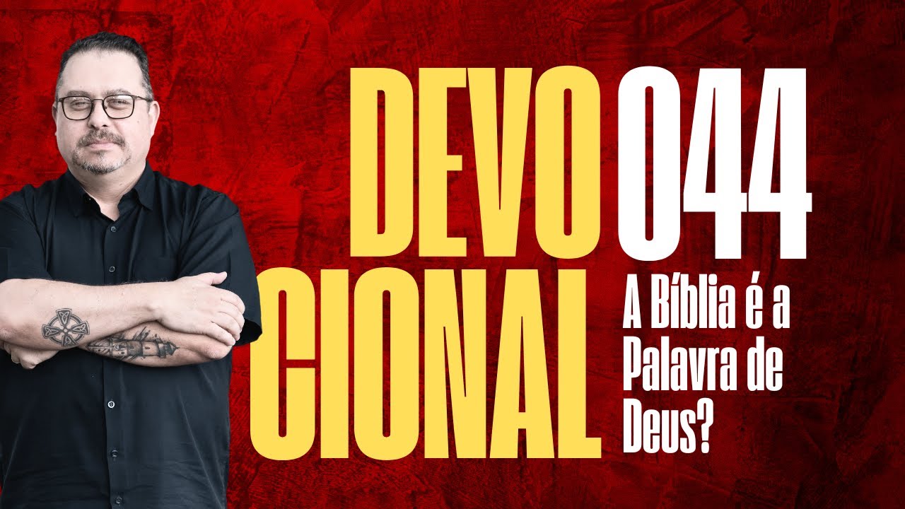 DIA 044. Devocional: A BÍBLIA É A PALAVRA DE DEUS?