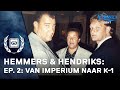 Hemmers & Hendriks - Ep 2 "Van Imperium naar K-1"