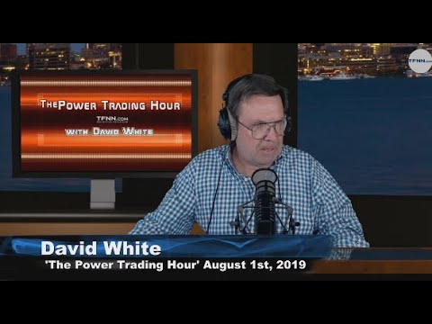 August 1st 2019, Power Trading Hour with David White on TFNN