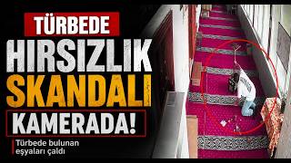  Türbede Hırsızlık Skandalı Kamerada