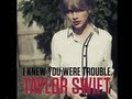 Taylor Swift I Knew You Were Trouble FIRST ...