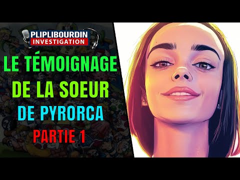 TÉMOIGNAGE DE LA SOEUR DE PYRORCA PARTIE 1